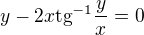 $y-2x\text{tg}^{-1}\frac{y}{x}=0$