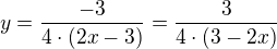 $y=\frac{-3}{4\cdot (2x-3)}=\frac{3}{4\cdot (3-2x)}$