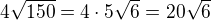 $4\sqrt{150}=4\cdot 5\sqrt 6=20\sqrt 6$