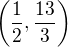 $\( \frac{1}{2}, \frac{13}{3} \)$
