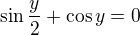 $\sin \frac{y}{2}+\cos y=0$