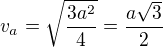 $v_a=\sqrt{\frac{3a^2}{4}}=\frac{a\sqrt 3}{2}$