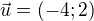 $\vec{u}=(-4;2)$