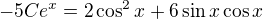$-5Ce^{x}=2\cos^2 x+6\sin x\cos x$