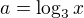 $a = \log_3 x$