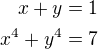 $x+y=1\\x^4+y^4=7$