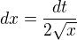 $dx=\frac{dt}{2\sqrt{x}}$