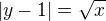 $|y-1|=\sqrt{x}$