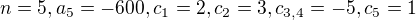 $n=5, a_5=-600, c_1=2,c_2=3,c_{3,4}=-5,c_5=1$