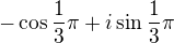 $-\cos \frac{1}{3}\pi + i\sin \frac{1}{3}\pi $