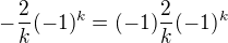 $-\frac{2}{k}(-1)^{k}=(-1)\frac{2}{k}(-1)^{k}$