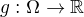 $g : \Omega \to \mathbb{R}$