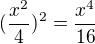 $(\frac{x^2}{4})^2=\frac{x^4}{16}$