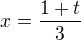 $x=\frac{1+t}{3}$