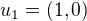 $u_{1} = (1, 0) $