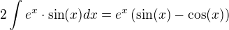 $2\int e^x\cdot \sin(x) dx=e^x\left(\sin(x)-\cos(x)\right)$