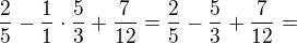 $\frac{2}{5}-\frac{1}{1}\cdot \frac{5}{3}+\frac{7}{12}=\frac{2}{5}-\frac{5}{3}+\frac{7}{12}=$