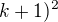 $k+1)^2$