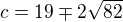 $c= 19 \mp 2\sqrt{82}$