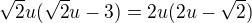 $\sqrt 2u(\sqrt 2u-3)=2u(2u-\sqrt 2)$
