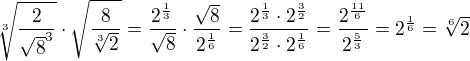 $ \sqrt[3]{{\frac{2}{\sqrt{8}^3}}}\cdot \sqrt{\frac{8}{\sqrt[3]{2}}}=\frac{2^{\frac{1}{3}}}{\sqrt8} \cdot \frac{\sqrt8}{2^{\frac{1}{6}}}=\frac{2^{\frac{1}{3}}\cdot 2^{\frac{3}{2}}}{2^{\frac{3}{2}}\cdot 2^{\frac{1}{6}}}=\frac{2^{\frac{11}{6}}}{2^{\frac{5}{3}}}=2^{\frac{1}{6}}=\sqrt[6]{2}$