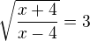 $\sqrt{\frac{x+4}{x-4}}=3$