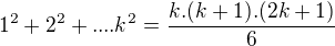 $1^{2}+2^{2}+....k^{2}=\frac{k.(k+1).(2k+1)}{6}$