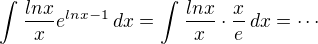 $\int_{}^{}\frac{lnx}{x}e^{lnx-1}\,dx=\int_{}^{}\frac{lnx}{x}\cdot \frac{x}{e}\,dx=\cdots$
