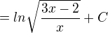 $=ln\sqrt{\frac{3x-2}{x}}+C$