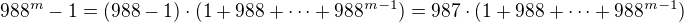 $988^m - 1 = (988 - 1) \cdot (1 + 988 + \cdots + 988^{m - 1}) = 987 \cdot (1 + 988 + \cdots + 988^{m - 1})$