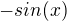 $-sin(x)$
