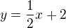 $y=\frac12 x+2$