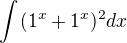 $\int_{}^{}(1^x +1^x)^2dx $