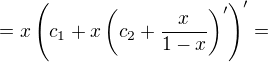 $=x\(c_1+x\(c_2+\frac{x}{1-x}\)'\)'=$