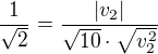 $\frac{1}{\sqrt{2}} =\frac{|v_{2}|}{\sqrt{10}\cdot\sqrt{v_2^2}}$