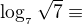 $\log_{_{7}}\sqrt{7}\equiv $