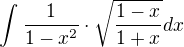 $\int_{}^{}\frac{1}{1-x^{2}}\cdot \sqrt{\frac{1-x}{1+x}}dx$