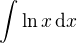 $\int\ln x\,\text{d}x$