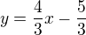 $y=\frac43x-\frac53$