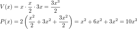 $V{\(x\)}=x\cdot \frac{x}{2}\cdot 3x=\frac{3x^3}{2}\nl P{\(x\)}=2\(\frac{x^2}{2}+3x^2+\frac{3x^2}{2}\)=x^2+6x^2+3x^2=10x^2$