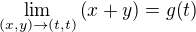 $\lim_{\(x, y\)\to\(t,t\)}{\(x+y\)}=g{\(t\)}$