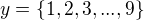 $y=\{1,2,3,...,9\}$