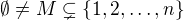 $ \emptyset\neq M\subsetneq\{1,2,\ldots,n\} $