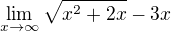 $\lim_{x\to\infty }\sqrt{x^{2}+2x}-3x $