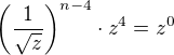 $\bigg(\frac{1}{\sqrt{z}}\bigg)^{n-4}\cdot z^{4}=z^{0}$