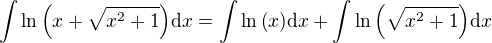 $\int{\ln{\(x+\sqrt{x^2+1}\)}\mathrm{d}x}=\int{\ln{\(x\)}\mathrm{d}x}+\int{\ln{\(\sqrt{x^2+1}\)}\mathrm{d}x}$