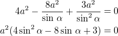 $4a^2-\frac{8a^2}{\sin\,\alpha}+\frac{3a^2}{\sin^2\alpha}=0\\a^2(4\sin^2\alpha-8\sin\,\alpha+3)=0$