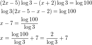 $(2x-5)\log 3-(x+2)\log3=\log100\nl\log3(2x-5-x-2)=\log100\nlx-7=\frac{\log100}{\log3}\nlx=\frac{\log100}{\log3}+7=\frac{2}{\log3}+7$