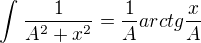 $\int_{}^{}\frac{1}{A^{2}+x^{2}}=\frac{1}{A}arctg\frac{x}{A}$