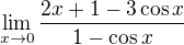 $\lim_{x\to0}\frac{2x+1-3\cos x}{1-\cos x}$